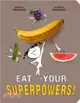 Eat Your Superpowers!：How Colorful Foods Keep You Healthy and Strong