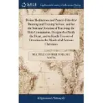 DIVINE MEDITATIONS AND PRAYERS FITTED FOR MORNING AND EVENING SERVICE, AND FOR THE SOLEMN OCCASION OF RECEIVING THE HOLY COMMUNION. DESIGNED TO PURIFY