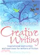 Masterclasses in Creative Writing：Inspirational instruction and exercises for writers of fiction