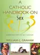 A Catholic Handbook on Sex—Essentials for the 21st Century: Explanations, Definitions, Prompts, Prayers, and Examples