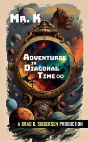 Mr. K - Adventures in Diagonal Time by Bradley Sibbersen Paperback Book