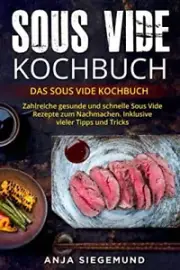 Sous Vide Kochbuch: Das Sous Vide Kochbuch. Zah. Siegemund<|