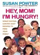 Hey, Mom! I'm Hungry!: Great Tasting, Low-Fat, Easy Recipes to Feed Your Family