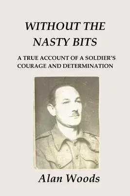 Without the Nasty Bits: A Soldier’’s Story