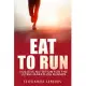 Eat to Run: Holistic Nutrition for the Ultra-Marathon Runner