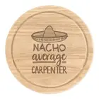 Nacho Average Carpenter Round Chopping Cheese Board Worlds Best Awesome Funny