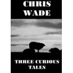 THREE CURIOUS TALES