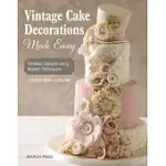 VINTAGE CAKE DECORATIONS MADE EASY: TIMELESS DESIGNS USING MODERN TECHNIQUES