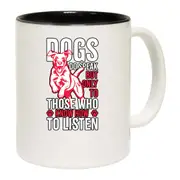 Dogs Do Speak But Only To Those Who Know How To Listen Mug Cup