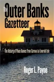 The Outer Banks Gazetteer: The History of Place Names from Carova to Emerald Isl