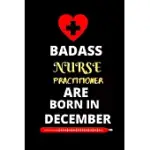 BADASS NURSE PRACTITIONER ARE BORN IN DECEMBER: NURSING STUDENT JOURNAL NOTEBOOK-BLANK LINED NOTEBOOK FOR NURSE PRACTITIONER STUDENT