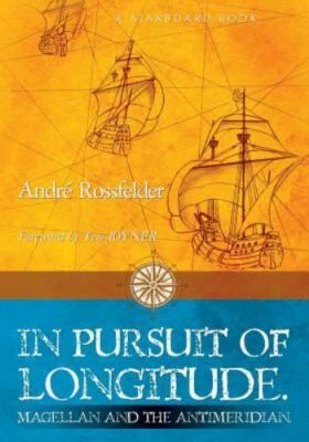In Pursuit of Longitude: Magellan and the Antimeridian. [Paperback] Rossfelder,