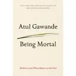 BEING MORTAL: MEDICINE AND WHAT MATTERS IN THE END