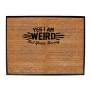 Yes Weird But Youre Boring - Funny Novelty Doormat Man Cave Floor mat