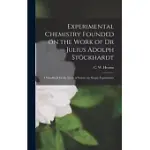 EXPERIMENTAL CHEMISTRY FOUNDED ON THE WORK OF DR JULIUS ADOLPH STÖCKHARDT: A HANDBOOK FOR THE STUDY OF SCIENCE BY SIMPLE EXPERIMENTS