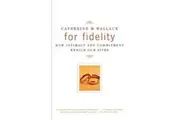 For Fidelity: How Intimacy and Commitment Enrich Our Lives Book