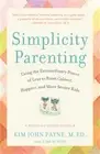 Simplicity Parenting: Using the Extraordinary Power of Less to Raise Calmer, Hap