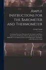 Ample Instructions for the Barometer and Thermometer: Containing Particular