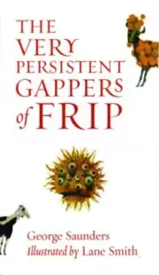 THE VERY PERSISTENT GAPPERS OF FRIP By George Saunders & Lane Smith - Hardcover