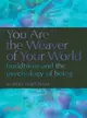 You Are the Weaver of Your World