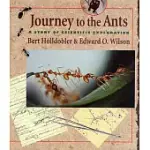 JOURNEY TO THE ANTS: A STORY OF SCIENTIFIC EXPLORATION