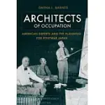 ARCHITECTS OF OCCUPATION: AMERICAN EXPERTS AND PLANNING FOR POSTWAR JAPAN