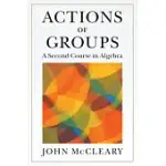 ACTIONS OF GROUPS: A SECOND COURSE IN ALGEBRA