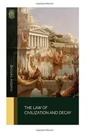 THE LAW OF CIVILIZATION AND DECAY By Brooks Adams **BRAND NEW**