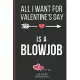 All I Want For Valentine’’s Day Is A Blowjob: Funny Valentines Day Cards Notebook and Journal to Show Your Love and Humor. ... Surprise Present for Adu