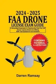 2024 - 2025 FAA Drone License Exam Guide: A Simplified Approach to Passing the F