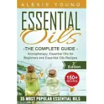 ESSENTIAL OILS FOR BEGINNERS: THE COMPLETE GUIDE: AROMATHERAPY, ESSENTIAL OILS, AND ESSENTIAL OILS RECIPES