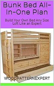 Bunk Bed All-In-One Plan: Build Your Own Bed Any Size Loft Like an Expert
