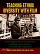 Teaching Ethnic Diversity With Film ─ Essays And Resources For Educators In History, Social Studies, Literature And Film Studies