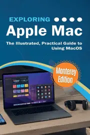 Exploring Apple Mac: Monterey Edition: The Illustrated, Practical Guide to Using MacOS - Kevin Wilson
