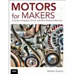 MOTORS FOR MAKERS: A GUIDE TO STEPPERS, SERVOS, AND OTHER ELECTRICAL MACHINES