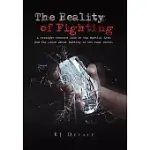 THE REALITY OF FIGHTING: A STRAIGHT-FORWARD LOOK AT THE MARTIAL ARTS AND THE TRUTH ABOUT FIGHTING IN THE REAL WORLD.