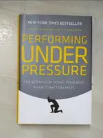 PERFORMING UNDER PRESSURE: THE SCIENCE OF DO【T2／心理_GU4】書寶二手書