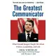 The Greatest Communicator: What Ronald Reagan Taught Me About Politics, Leadership, And Life