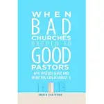 WHEN BAD CHURCHES HAPPEN TO GOOD PASTORS: WHY PASTORS LEAVE AND WHAT YOU CAN DO ABOUT IT