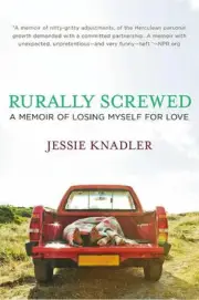 Rurally Screwed: A Memoir of Losing Myself for Love by Jessie Knadler (English)