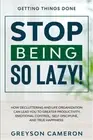 Getting Things Done: STOP BEING SO LAZY! - How Decluttering and Life Organizatio