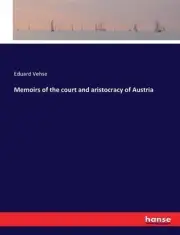 Memoirs of the court and aristocracy of Austria by Eduard Vehse (English) Paperb