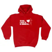 So Far Seem To Be Immortal - Funny Novelty Hoodies Hoodie