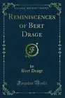 Reminiscences of Bert Drage (Classic Reprint)