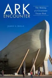 Ark Encounter : The Making of a Creationist Theme Park, Hardcover by Bielo, J...