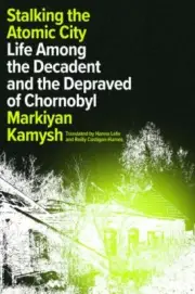Stalking the Atomic City Life Among the Decadent and the Dep Format: Hardback