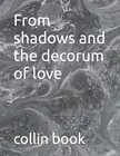 book - From shadows and the decorum of love - New paperback or softbac - N555z