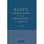 KANT’S GROUNDWORK OF THE METAPHYSICS OF MORALS: A COMMENTARY