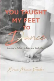 You Taught My Feet To Dance: Learning To Follow His Lead by Erica Foster (Englis