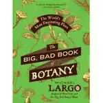 THE BIG, BAD BOOK OF BOTANY: THE WORLD’S MOST FASCINATING FLORA